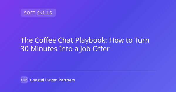 The Coffee Chat Playbook: How to Turn 30 Minutes Into a Job Offer