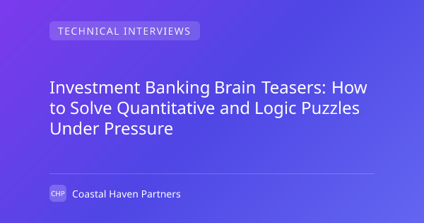 Investment Banking Brain Teasers: How to Solve Quantitative and Logic Puzzles Under Pressure