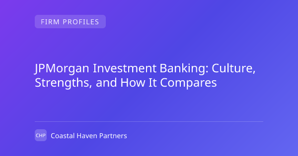 JPMorgan Investment Banking: Culture, Strengths, and How It Compares